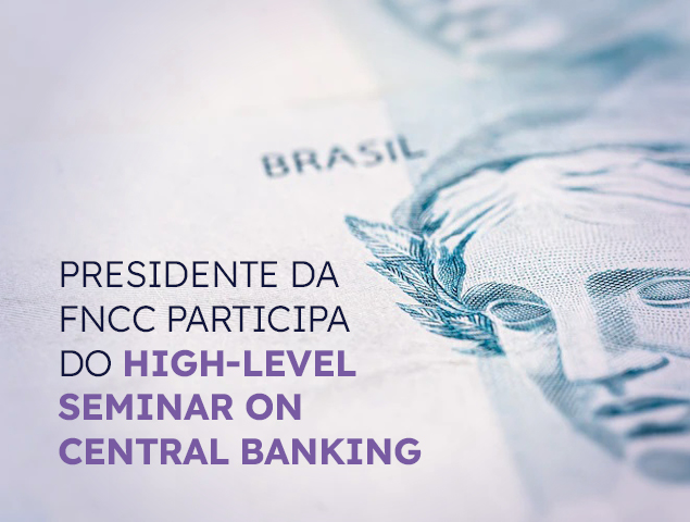 Presidente da FNCC participa do High-Level Seminar on Central Banking