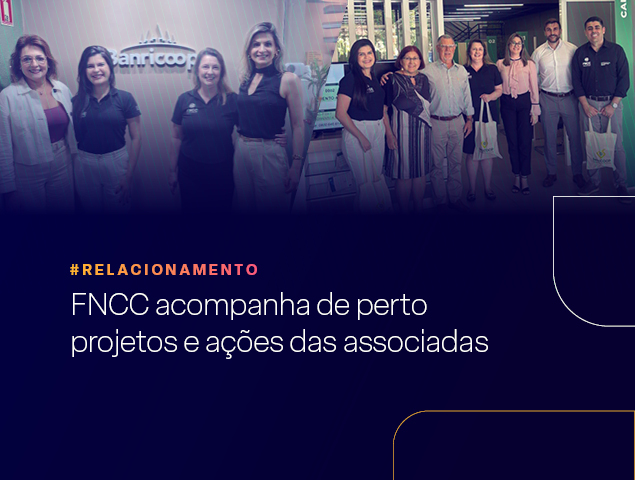FNCC acompanha de perto projetos e ações das associadas