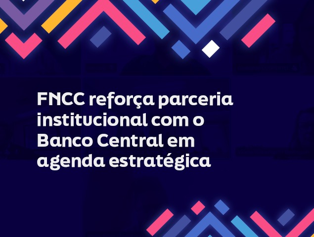 FNCC reforça parceria institucional com o Banco Central em agenda estratégica